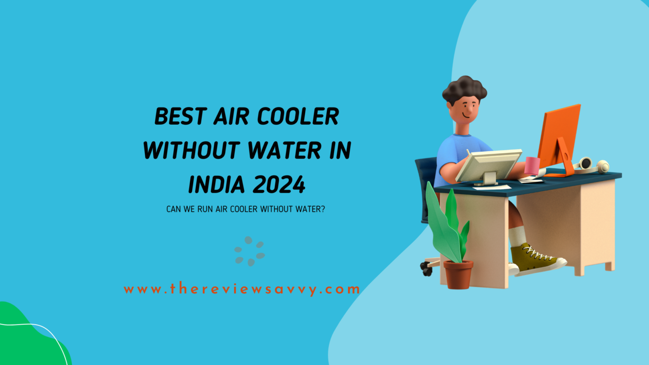 Must Have: Best Air Cooler Without Water in India 2024